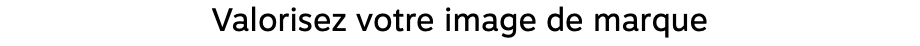 Valorisez votre image de marque